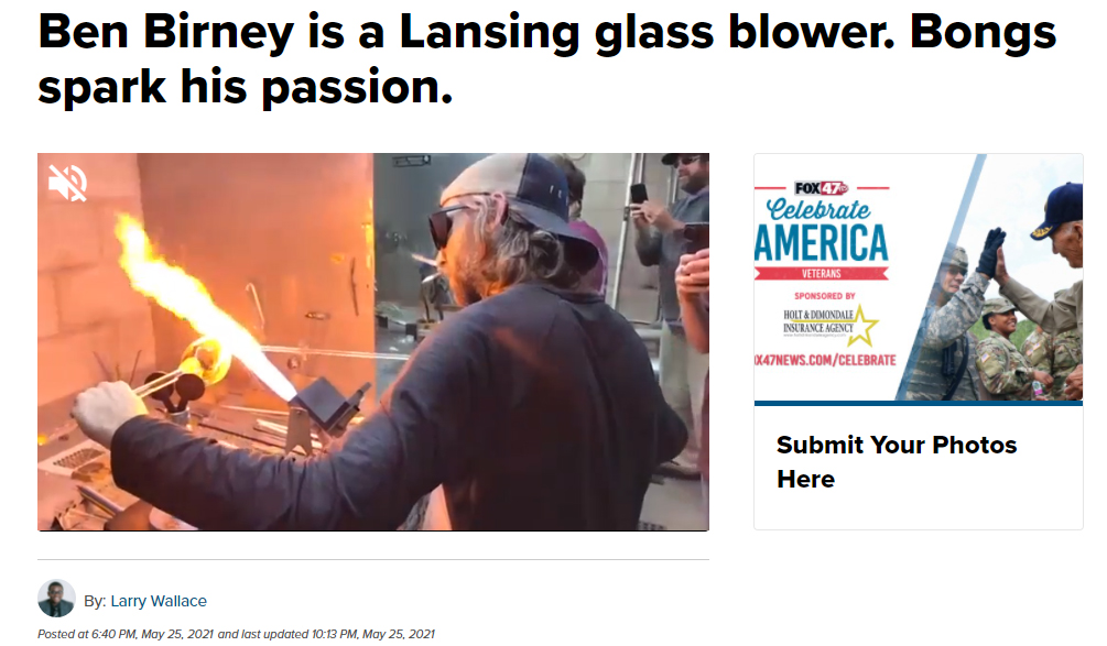 Featured image for “Featured Fox47 Article: “Ben Birney is a Lansing glass blower. Bongs spark his passion.””